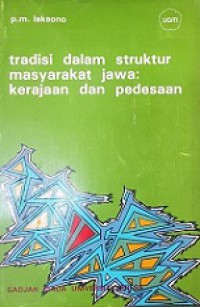 Tradisi dalam Struktur Masyarakat Jawa: Kerajaan dan Pedesaan (Alih-ubah Model Berpikir Jawa)