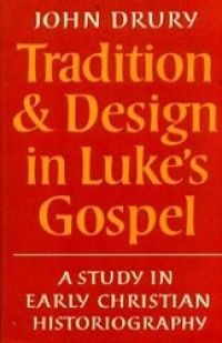 Tradition & Design in Luke's Gospel: A Study in Early Christian Historiography