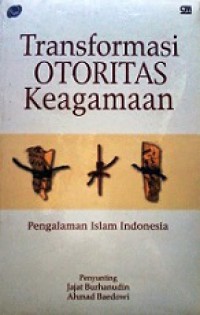 Transformasi Otoritas Keagamaan: Pengalaman Islam Indonesia