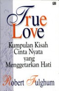 True Love: Kumpulan Kisah Cinta Nyata yang Menggetarkan Hati