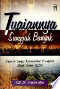 Tuaiannya Sungguh Banyak: Sejarah Gereja Kalimantan Evangelis Sejak Tahun 1835