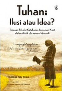 Tuhan: Ilusi atau Idea? (Tinjauan Filsafat Ketuhanan Immanuel Kant dalam Kritik der reinen Vernunft)