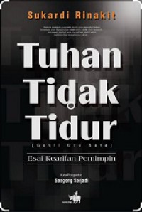 Tuhan Tidak Tidur (Gusti Ora Sare): esai kearifan pemimpin