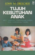 Tujuh Kebutuhan Anak: Arti, Jaminan, Penerimaan, Kasih, Doa, Disiplin dan Tuhan [Judul asli: Seven Things Children Need]