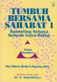 Tumbuh Bersama Sahabat 1: Konseling Sebaya Sebuah Gaya Hidup (Buku Sumber) [Judul asli: Peer Counseling, A Way of Life]