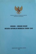 Undang-Undang Dasar Negara Republik Indonesia Tahun 1945 dan Penjelasannya