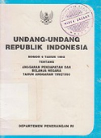 Undang-Undang Republik Indonesia Nomor 6 Tahun 1992 Tentang Anggaran Pendapatan dan Belanja Negara Tahun Anggaran 1992/1993