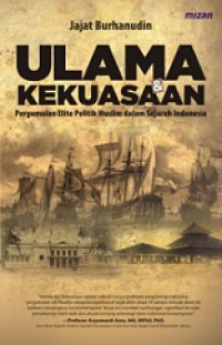 Ulama dan Kekuasaan: Pergumulan Elite Muslim dalam Sejarah Indonesia