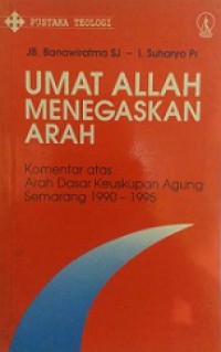 Umat Allah Menegaskan Arah: Komentar Atas Arah Dasar Keuskupan Agung Semarang 1990-1995