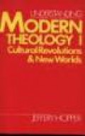 Understanding Modern Theology I: Cultural Revolutions & New Worlds