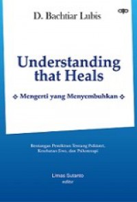 Understanding That Heals: Mengerti yang Menyembuhkan (Bentang Pemikiran tentang Psikiatri, Kesehatan Jiwa, dan Psikoterapi)