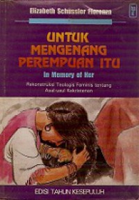 Untuk Mengenang Perempuan Itu: Rekonstruksi Teologis Feminis tentang Asal-Usul Kekristenan [Judul asli: In Memory of Her]