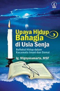 Upaya Hidup Bahagia di Usia Senja: Refleksi Hidup dalam Kacamata Imani dan Damai