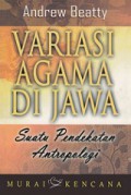 Variasi Agama di Jawa: Suatu Pendekatan Antropologi [Judul asli: Varieties of Javanese Religion]