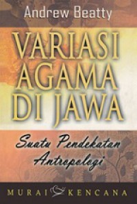 Variasi Agama di Jawa: Suatu Pendekatan Antropologi [Judul asli: Varieties of Javanese Religion]