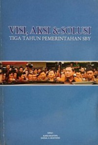 Visi, Aksi dan Solusi: Tiga Tahun Pemerintahan SBY