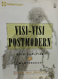 Visi-Visi Postmodern: Spiritualitas dan Masyarakat [Judul asli: Spirituality and Society - Postmodern Visions]