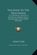 Vocation to the Priesthood: Its Canonical Concept; A Historical Synopsis and A Commentary