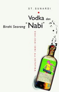 Vodka dan Birahi Seorang Nabi: Esai-esai Seni dan Estetika