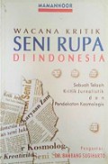 Wacana Kritik Seni Rupa di Indonesia: Sebuah Telaah Kritik Jurnalistik dan Pendekatan Kosmologis