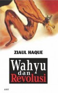 Wahyu dan Revolusi [Judul asli: Revelation & Revolution in Islam]