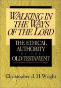 Walking in the Ways of the Lord: The Ethical Authority of the Old Testament