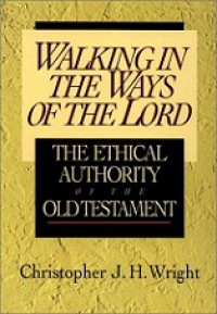 Walking in the Ways of the Lord: The Ethical Authority of the Old Testament