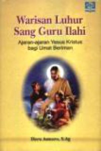 Warisan Luhur Sang Guru Ilahi: Ajaran-ajaran Yesus Kristus bagi Umat Beriman