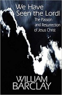 We Have Seen the Lord! The Passion and Resurrection of Jesus Christ