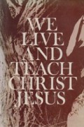 We Live and Teach Christ Jesus