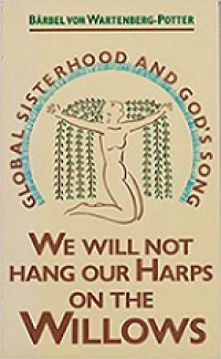 We Will Not Hang Our Harps on the Willows: Global Sisterhood and God's Song