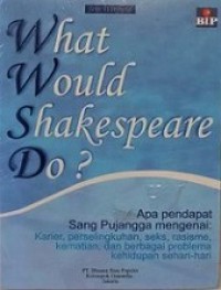 What Would Shakespeare Do? Nasihat-nasihat Pribadi dari Sang Pujangga [Judul asli: What Would Shakespeare Do? Personal Advice from the Bard]