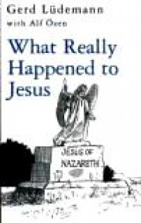 What Really Happened to Jesus: A Historical Approach to the Resurrection