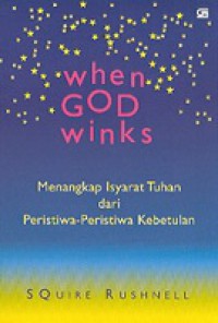 When God Winks: Menangkap Isyarat Tuhan Demi Meraih Kebahagiaan [Judul asli: How the Power of Coincidence Guides Your Life]