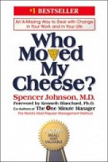 Who Moved My Cheese? Cara Cerdas Menyiasati Perubahan dalam Hidup dan Pekerjaan [Judul asli: An Amazing Way to Deal with Change in Your Work and in Your Life]