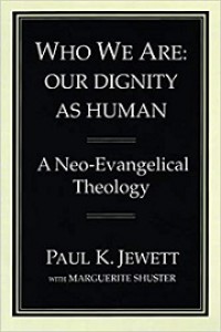 Who We Are: Our Dignity as Human, a Neo-Evangelical Theology