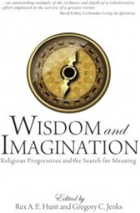 Wisdom and Imagination: Religious Progressives and the Search for Meaning