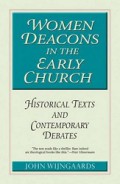 Women Deacons in the Early Church: Historical Texts and Contemporary Debates