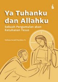 Ya Tuhanku dan Allahku: Sebuah Pergumulan akan Ketuhanan Yesus