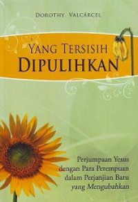 Yang Tersisih Dipulihkan: Perjumpaan Yesus dengan Para Perempuan dalam Perjanjian Baru yang Mengubahkan