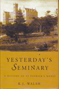 Yesterday's Seminary: A History of St. Patrick's Manly