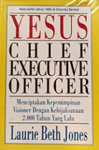 Yesus, Chief Executive Officer: Menciptakan Kepemimpinan Visioner dengan Kebijaksanaan 2000 Tahun yang Lalu [Judul asli: Jesus CEO]