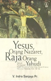 Yesus, Orang Nazaret, Raja Orang Yahudi: Sebuah Pembacaan Kisah Sengsara Tuhan Kita Yesus Kristus Menurut Yohanes (Yoh 18-19)