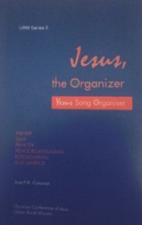 Yesus, Sang Organiser: Prinsip dan Praktek Pengorganisasian Berdasarkan Injil Markus [Judul asli: Jesus the Organizer]