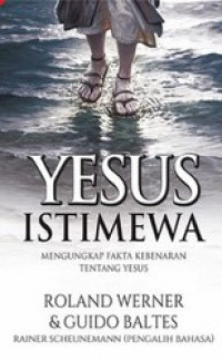 Yesus Istimewa: Mengungkap Fakta Kebenaran tentang Yesus [Judul asli: Faszination Jesus]