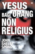 Yesus bagi Orang Non-Religius: Menemukan Kembali yang Ilahi di Hati yang Insani [Judul asli: Jesus for the Non-Religious]