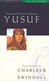 Yusuf: Seorang yang Berintegritas dan Pengampun [Judul asli: Joseph, A Man of Integrity and Forgiveness]