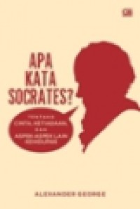 Apa Kata Socrates? Tentang Cinta, Ketiadaan, dan Aspek-Aspek Lain Kehidupan [Judul asli: What Would Socrates Say?]