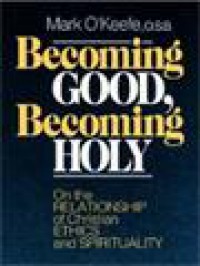 Becoming Good, Becoming Holy : On the Relationship of Christian Ethics and Spirituality