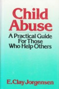 Child Abuse: A Practical Guide for Those Who Help Others